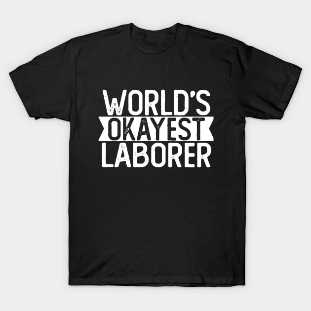 World's Okayest Laborer T shirt Laborer Gift T-Shirt by mommyshirts